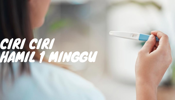 Ciri-Ciri Hamil 1 Minggu